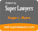 Rated by Super Lawyers Roger L. Myers visit superlawyers.com